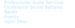 Professional Audio Services  Conference Sound Systems  Bands   Events   Open Days